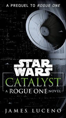 Catalyst: A Rogue One Novel - Luceno, James
