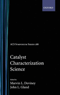 Catalyst Characterization Science: Surface and Solid State Chemistry