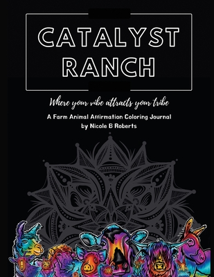 Catalyst Ranch: Where Your Vibe Attracts Your Tribe - Roberts, Nicole B