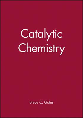 Catalytic Chemistry - Gates, Bruce C