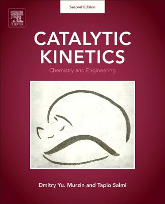 Catalytic Kinetics: Chemistry and Engineering - Murzin, Dmitry Yu, and Salmi, Tapio