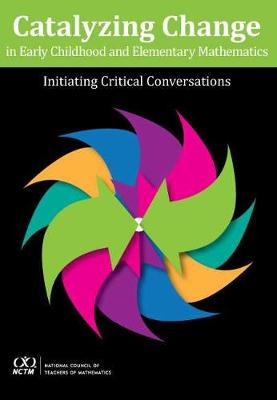Catalyzing Change in Early Childhood and Elementary Mathematics: Initiating Critical Conversations - Huinker, Deann