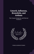 Catarrh, Influenza, Bronchitis, and Asthma: Their Causes Symptoms, and Rational Treatment