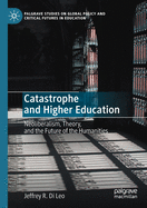 Catastrophe and Higher Education: Neoliberalism, Theory, and the Future of the Humanities