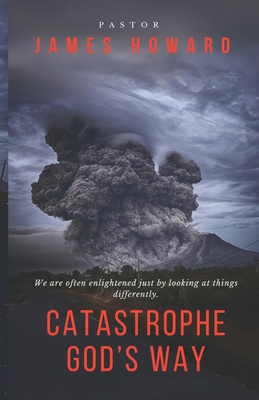 Catastrophe God's Way - Howard, James