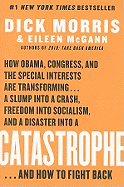 Catastrophe: How Obama, Congress, and the Special Interest Are Transforming... a Slump Into a Crash, Freedom Into Socialism, and a Disaster Into a Catastrophe... and How to Fight Back