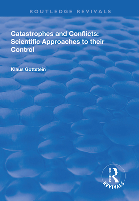 Catastrophes and Conflicts: Scientific Approaches to Their Control - Gottstein, Klaus