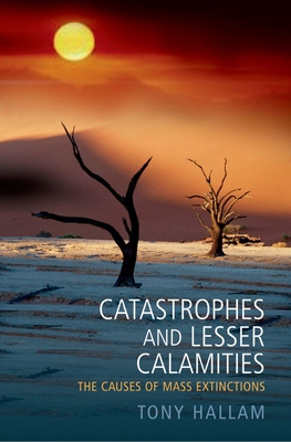 Catastrophes and Lesser Calamities: The Causes of Mass Extinctions - Hallam, Tony, and Hallam, A