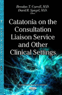 Catatonia on the Consultation Liaison Service & Other Clinical Settings