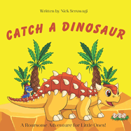 Catch A Dinosaur: A Roarsome Adventure for Little Ones!