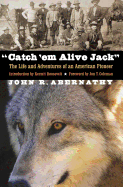 "Catch 'em alive Jack"; the life and adventures of an American pioneer