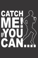 Catch Me If You Can: Notebook; Running Gifts; Running Notebook; Run Away Notebook; Running Journal; You Cant Catch Me Book; 6x9inch Notebook with 108-wide lined pages