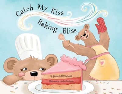 Catch My Kiss: Baking Bliss - Smith, Kimberly Divita