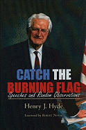 Catch the Burning Flag: Speeches and Random Observations of Henry Hyde