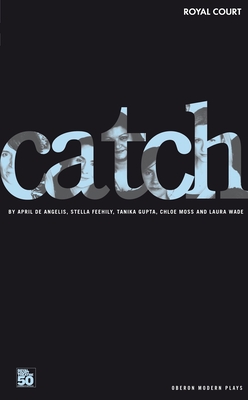 Catch - De Angelis, April, and Feehily, Stella, and Gupta, Tanika