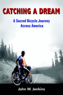 Catching a Dream: A Sacred Bicycle Journey Across America