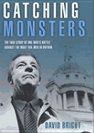 Catching Monsters: The True Story of One Man's Battle Against the Most Evil Men in Britain