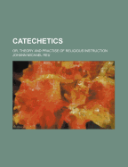 Catechetics: Or, Theory and Practise of Religious Instruction