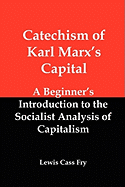 Catechism of Karl Marx's Capital: A Beginner's Introduction to the Socialist Analysis of Capitalism