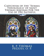 Catechism of the "Summa Theologica" of Saint Thomas Aquinas For the Use of the Faithful: Large Print Edition