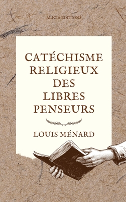 Catechisme Religieux Des Libres Penseurs - M?nard, Louis