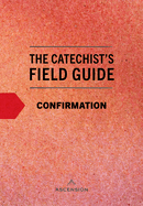 Catechist's Field Guide to Confirmation