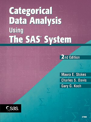 Categorical Data Analysis Using the SAS System - Stokes, Maura E, and Davis, Charles S, and Koch, Gary G