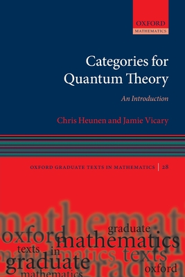 Categories for Quantum Theory: An Introduction - Heunen, Chris, and Vicary, Jamie