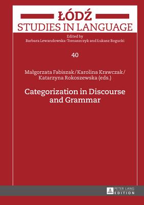 Categorization in Discourse and Grammar - Fabiszak, Malgorzata (Editor), and Krawczak, Karolina (Editor), and Rokoszewska, Katarzyna (Editor)