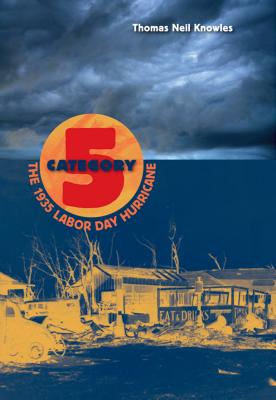Category 5: The 1935 Labor Day Hurricane - Knowles, Thomas N.