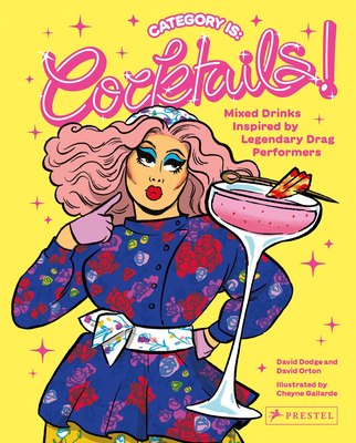 Category Is: Cocktails!: Mixed Drinks Inspired by Legendary Drag Performers - Dodge, David, and Orton, David
