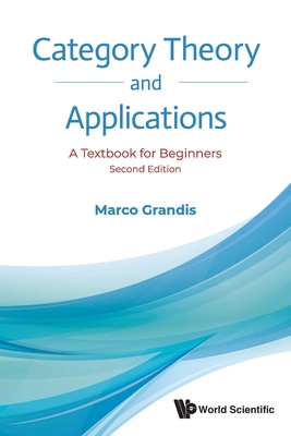 Category Theory and Applications: A Textbook for Beginners (Second Edition) - Grandis, Marco