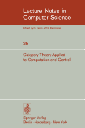 Category Theory Applied to Computation and Control: Proceedings of the First International Symposium, San Francisco, February 25-26, 1974