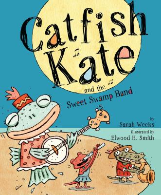 Catfish Kate and the Sweet Swamp Band - Weeks, Sarah