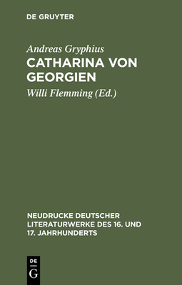 Catharina von Georgien - Flemming, Willi (Editor), and Gryphius, Andreas (Original Author)