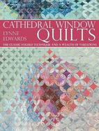 Cathedral Window Quilts: The Classic Folded Technique and a Wealth of Variations