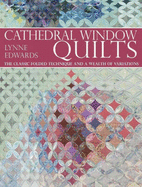 Cathedral Window Qulting: The Classic Folded Technique and a Wealth of Variations - Edwards, Lynne