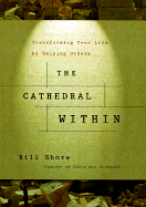 Cathedral Within: Transforming Your Life by Giving Something Back - Shore, Bill, and Shore, William H