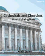 Cathedrals and Churches: Adult Coloring Book, Volume 2: Cathedral Sketches for Coloring
