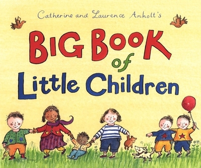 Catherine and Laurence Anholt's Big Book of Little Children - 