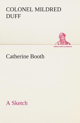 Catherine Booth - a Sketch - Duff, Colonel Mildred