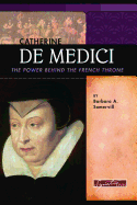 Catherine de Medici: The Power Behind the French Throne