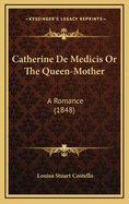 Catherine de Medicis or the Queen-Mother: A Romance (1848)