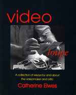 Catherine Elwes: Video Loupe a Collection of Essays by and About the Videomaker and Critic