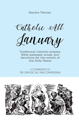 Catholic All January: Traditional Catholic Prayers, Bible Passages, songs, and devotions for the month of the Holy Name - Tierney, Kendra