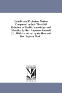 Catholic and Protestant Nations Compared, in Their Threefold Relations to Wealth, Knowledge, and Morality. by REV. Napoleon Roussell [!] ...with an Introd. by the Hon. and REV. Baptiste Noel...