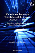 Catholic and Protestant Translations of the Imitatio Christi, 1425-1650: From Late Medieval Classic to Early Modern Bestseller