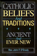 Catholic Beliefs and Traditions: Ancient and Ever New