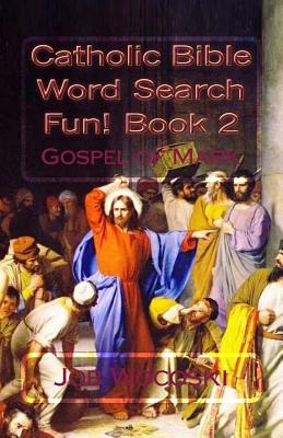 Catholic Bible Word Search Fun! Book 2: Gospel of Mark - Wocoski, Job