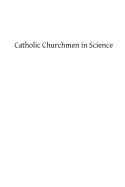 Catholic Churchmen in Science: Sketches of the Lives of Catholic Ecclesiastics Who Were Among the Great Founders in Science